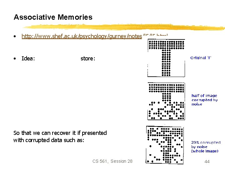 Associative Memories • http: //www. shef. ac. uk/psychology/gurney/notes/l 5. html • Idea: store: So