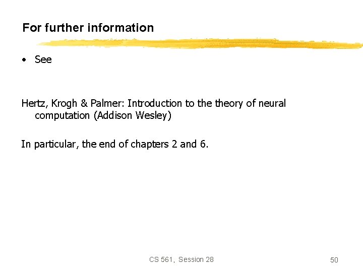 For further information • See Hertz, Krogh & Palmer: Introduction to theory of neural