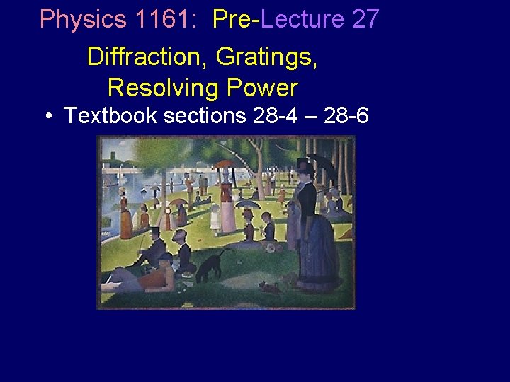 Physics 1161: Pre-Lecture 27 Diffraction, Gratings, Resolving Power • Textbook sections 28 -4 –