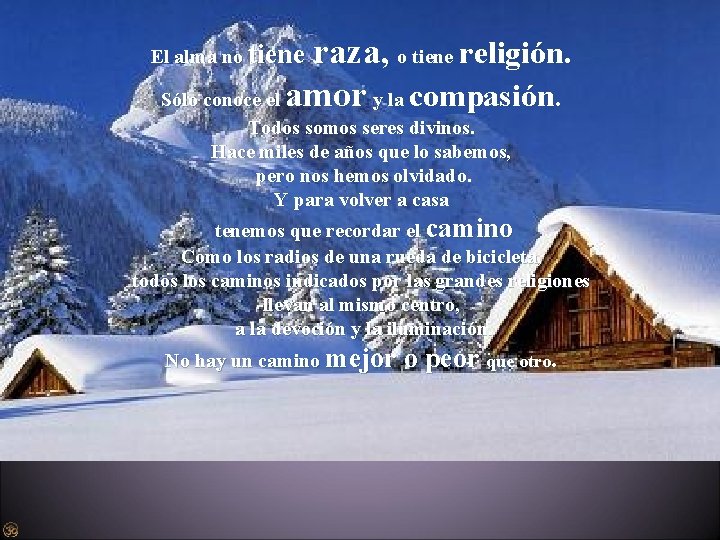 raza, o tiene religión. Sólo conoce el amor y la compasión. El alma no