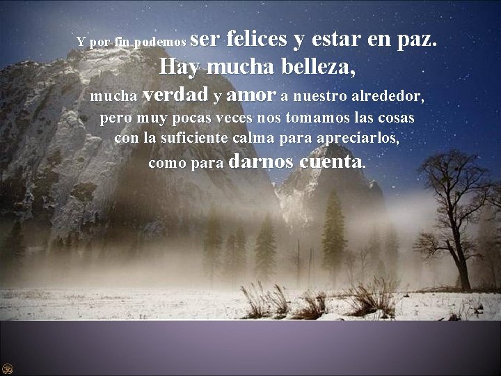 ser felices y estar en paz. Hay mucha belleza, Y por fin podemos mucha