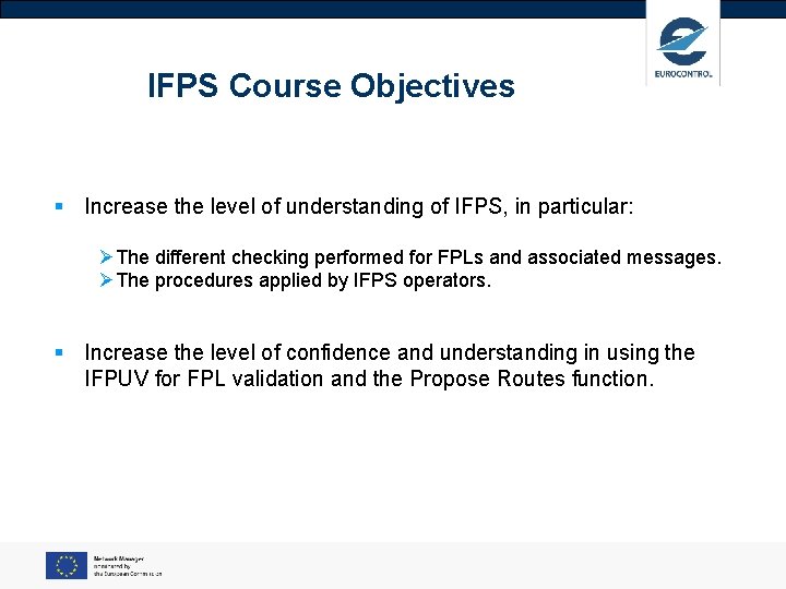 IFPS Course Objectives § Increase the level of understanding of IFPS, in particular: ØThe