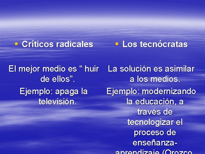 § Críticos radicales § Los tecnócratas El mejor medio es “ huir La solución