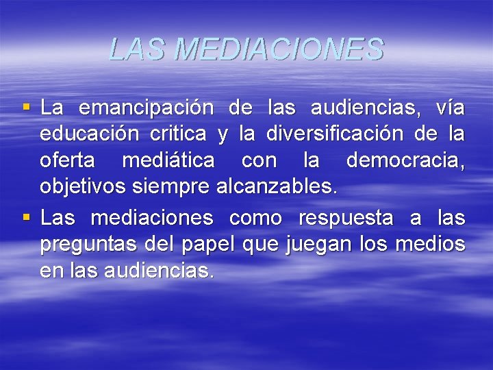 LAS MEDIACIONES § La emancipación de las audiencias, vía educación critica y la diversificación