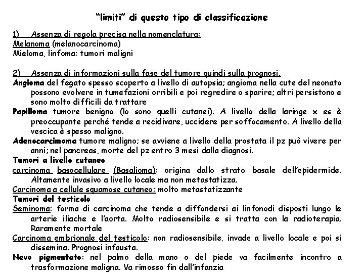 “limiti” di questo tipo di classificazione 1) Assenza di regola precisa nella nomenclatura: Melanoma