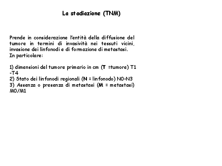 La stadiazione (TNM) Prende in considerazione l’entità della diffusione del tumore in termini di