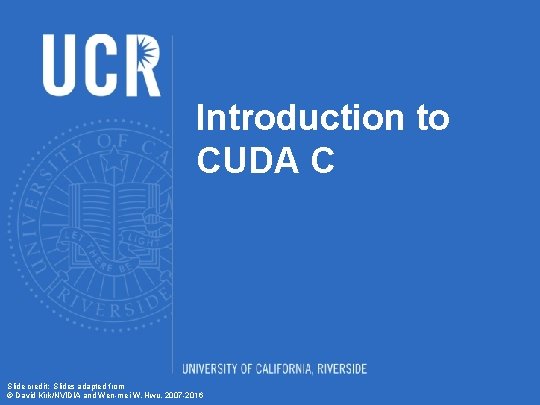 Introduction to CUDA C Slide credit Slides adapted
