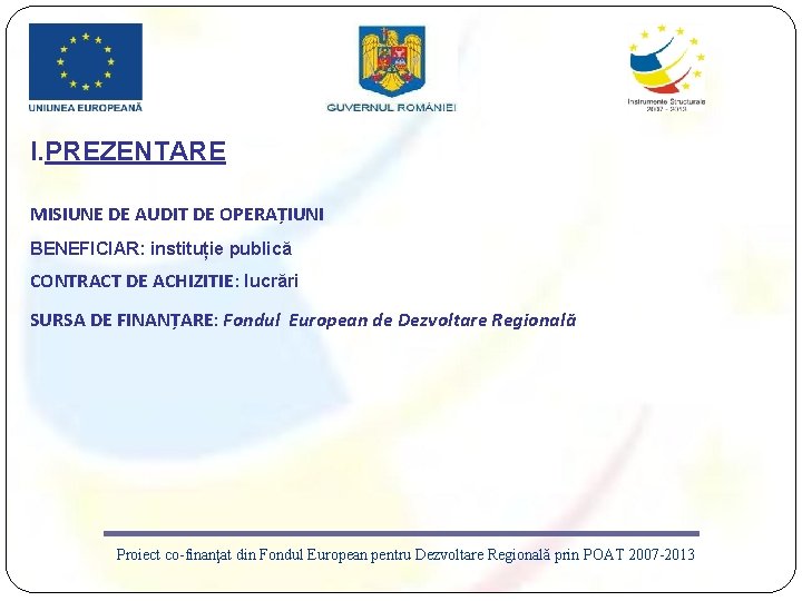 I. PREZENTARE MISIUNE DE AUDIT DE OPERAȚIUNI BENEFICIAR: instituție publică CONTRACT DE ACHIZITIE: lucrări