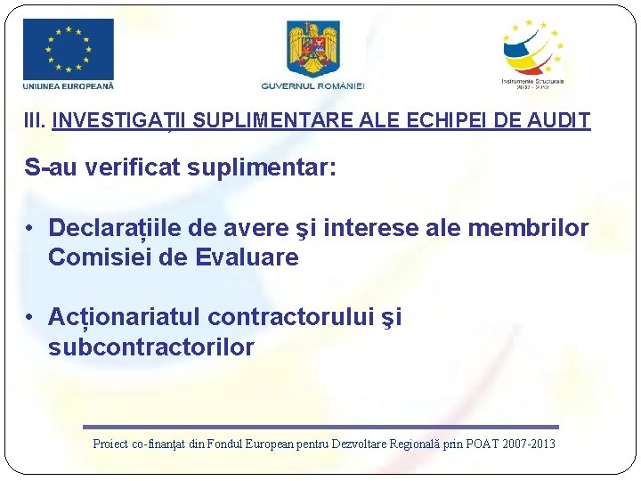 III. INVESTIGAȚII SUPLIMENTARE ALE ECHIPEI DE AUDIT S-au verificat suplimentar: • Declarațiile de avere