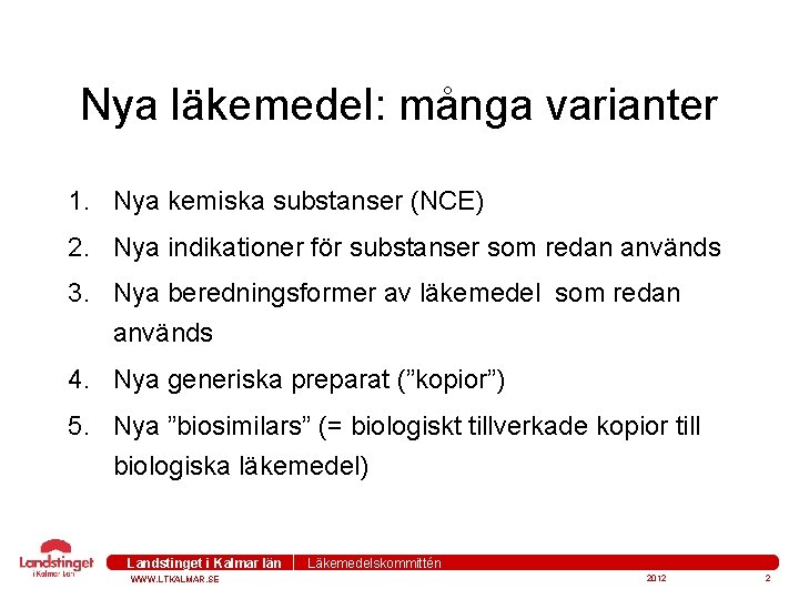 Nya läkemedel: många varianter 1. Nya kemiska substanser (NCE) 2. Nya indikationer för substanser