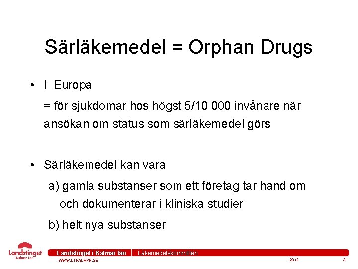 Särläkemedel = Orphan Drugs • I Europa = för sjukdomar hos högst 5/10 000