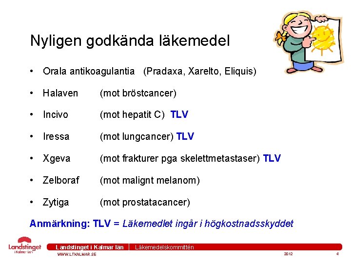 Nyligen godkända läkemedel • Orala antikoagulantia (Pradaxa, Xarelto, Eliquis) • Halaven (mot bröstcancer) •