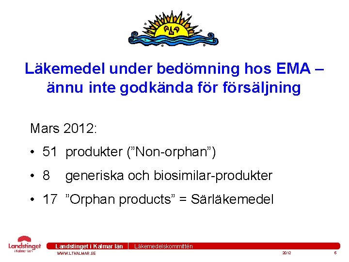 Läkemedel under bedömning hos EMA – ännu inte godkända försäljning Mars 2012: • 51