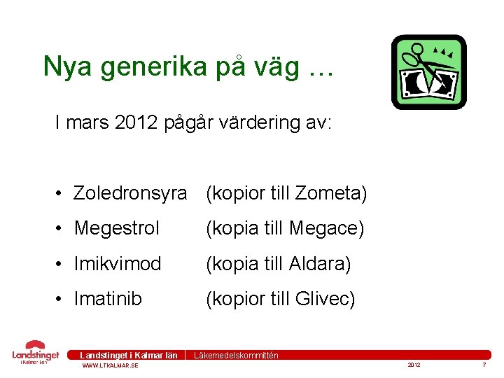 Nya generika på väg … I mars 2012 pågår värdering av: • Zoledronsyra (kopior