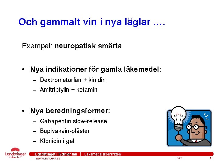 Och gammalt vin i nya läglar …. Exempel: neuropatisk smärta • Nya indikationer för