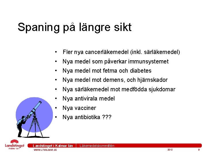 Spaning på längre sikt • Fler nya cancerläkemedel (inkl. särläkemedel) • Nya medel som