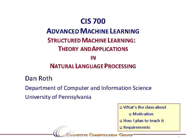 CIS 700 ADVANCED MACHINE LEARNING STRUCTURED MACHINE LEARNING: THEORY AND APPLICATIONS IN NATURAL LANGUAGE