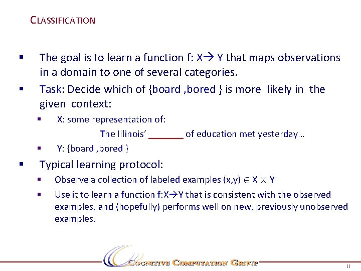 CLASSIFICATION § § The goal is to learn a function f: X Y that