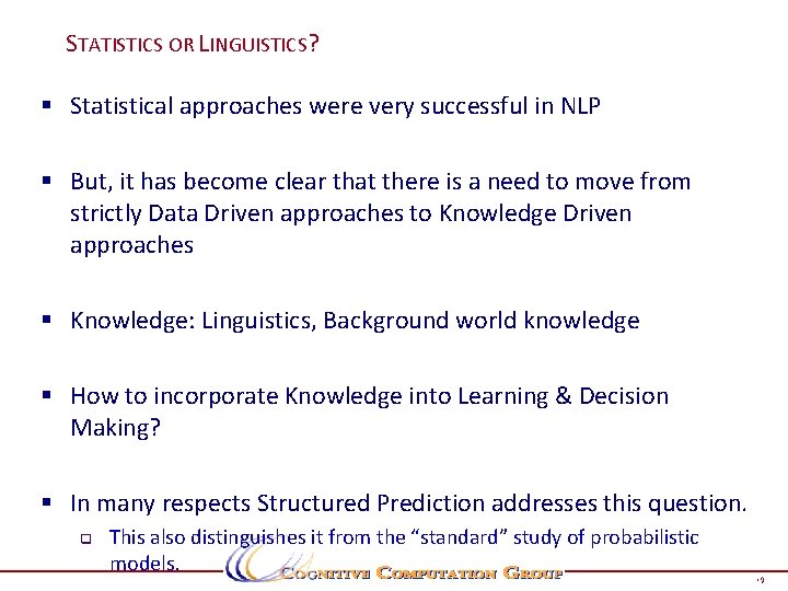 STATISTICS OR LINGUISTICS? § Statistical approaches were very successful in NLP § But, it