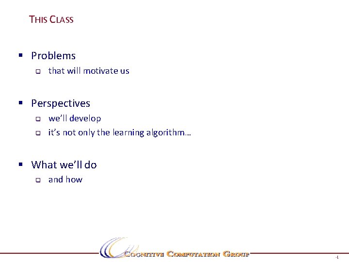 THIS CLASS § Problems q that will motivate us § Perspectives q q we’ll