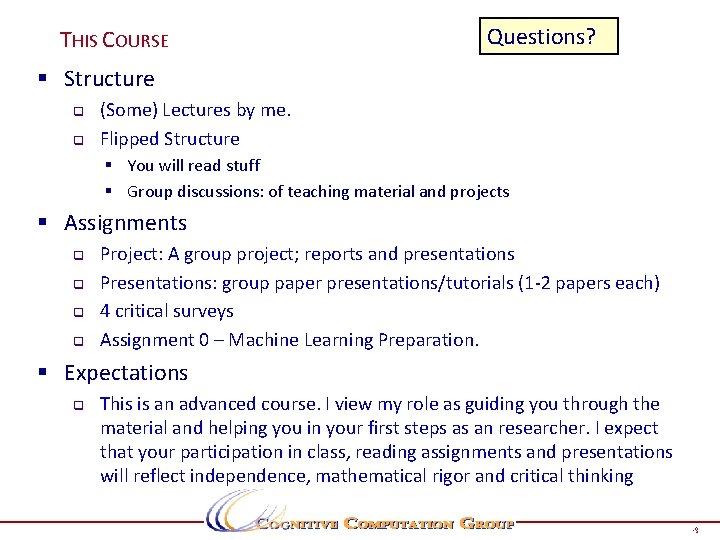 THIS COURSE Questions? § Structure q q (Some) Lectures by me. Flipped Structure §