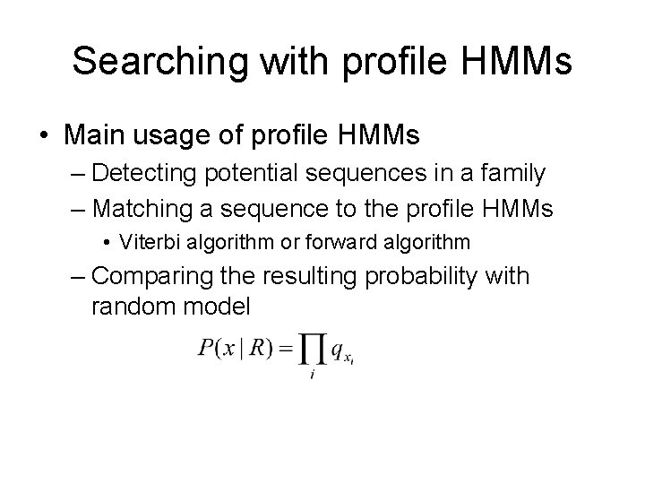 Searching with profile HMMs • Main usage of profile HMMs – Detecting potential sequences