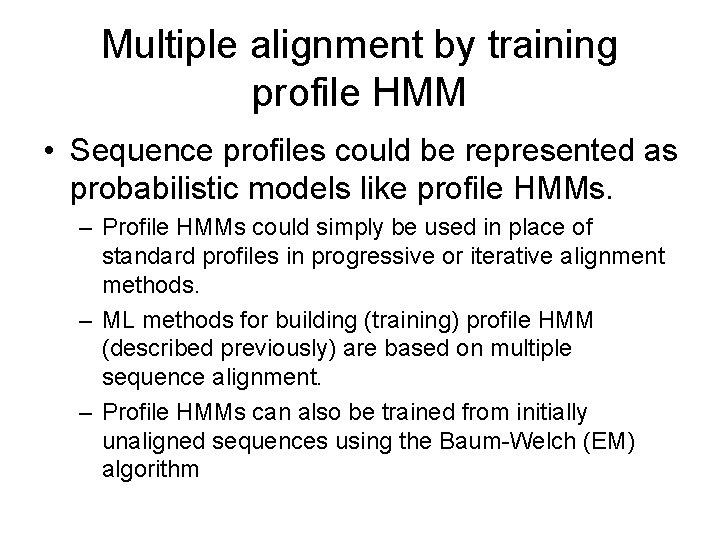 Multiple alignment by training profile HMM • Sequence profiles could be represented as probabilistic