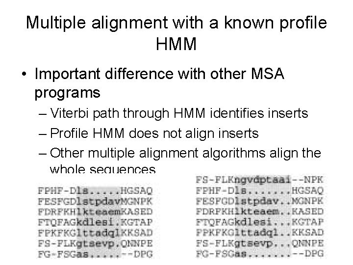 Multiple alignment with a known profile HMM • Important difference with other MSA programs