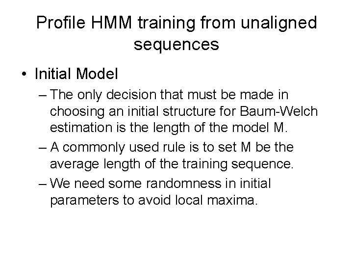 Profile HMM training from unaligned sequences • Initial Model – The only decision that