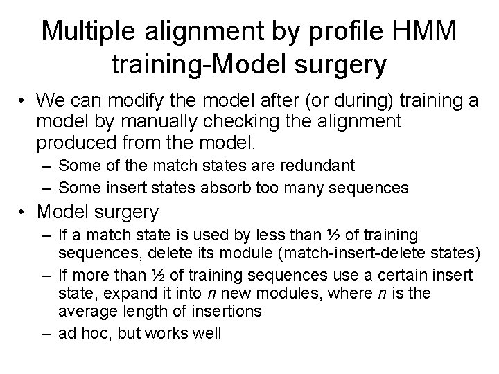 Multiple alignment by profile HMM training-Model surgery • We can modify the model after