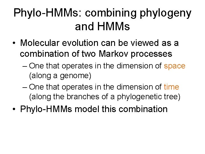 Phylo-HMMs: combining phylogeny and HMMs • Molecular evolution can be viewed as a combination