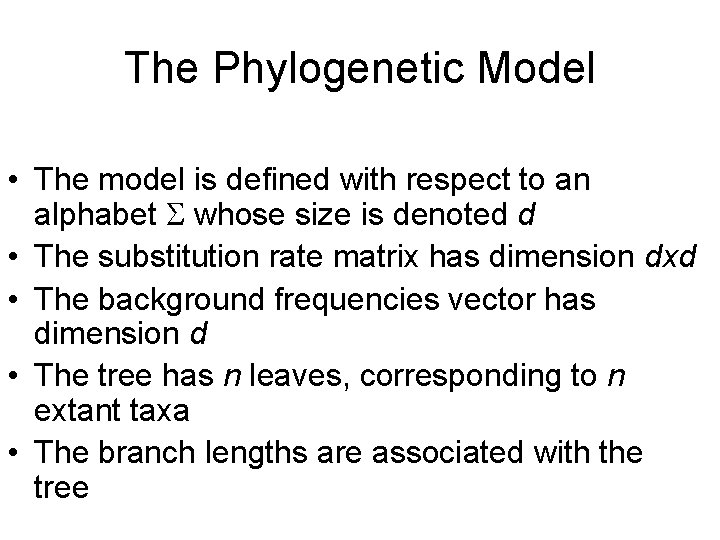 The Phylogenetic Model • The model is defined with respect to an alphabet whose