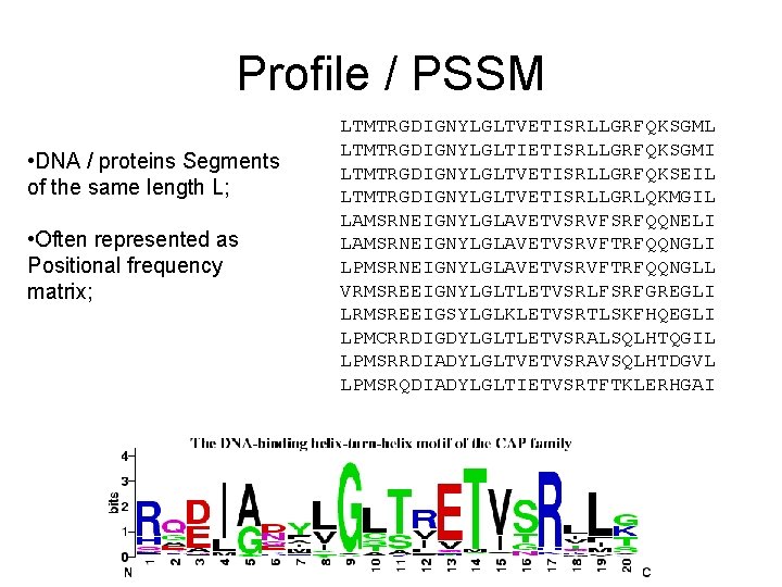 Profile / PSSM • DNA / proteins Segments of the same length L; •
