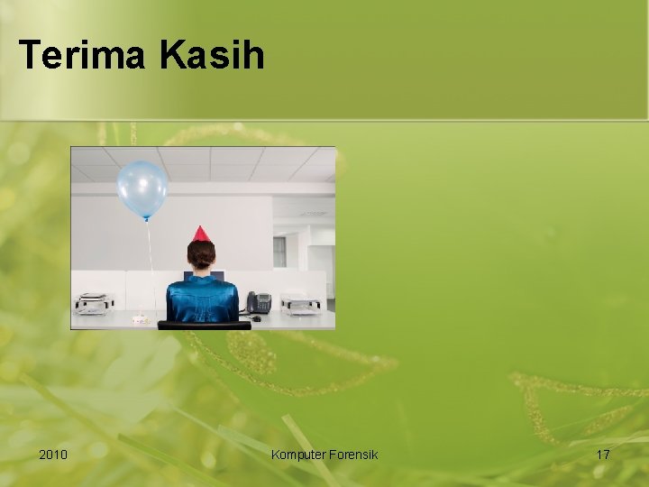 Terima Kasih 2010 Komputer Forensik 17 