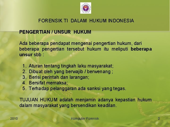 FORENSIK TI DALAM HUKUM INDONESIA PENGERTIAN / UNSUR HUKUM Ada beberapa pendapat mengenai pengertian