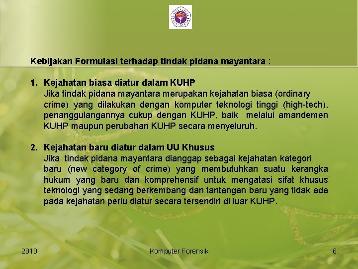 Kebijakan Formulasi terhadap tindak pidana mayantara : 1. Kejahatan biasa diatur dalam KUHP Jika