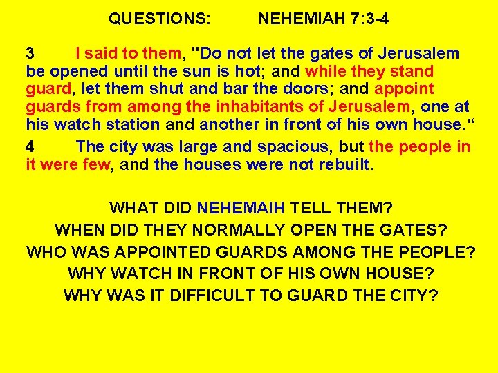 QUESTIONS: NEHEMIAH 7: 3 -4 3 I said to them, "Do not let the