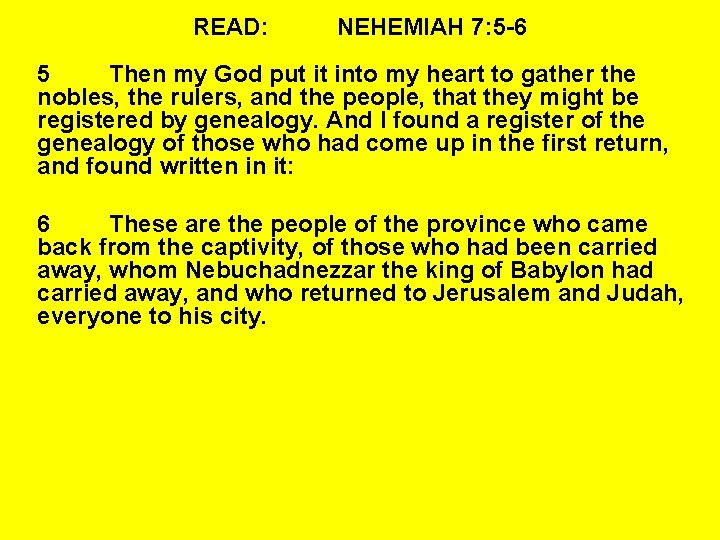 READ: NEHEMIAH 7: 5 -6 5 Then my God put it into my heart