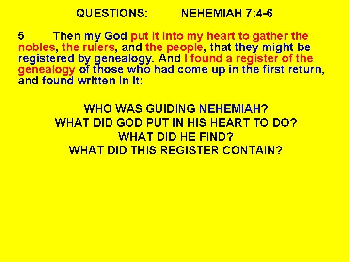 QUESTIONS: NEHEMIAH 7: 4 -6 5 Then my God put it into my heart