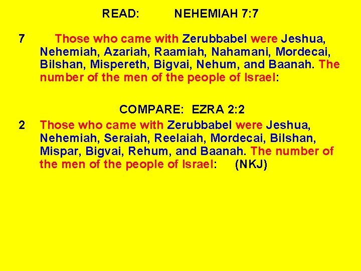READ: 7 2 NEHEMIAH 7: 7 Those who came with Zerubbabel were Jeshua, Nehemiah,