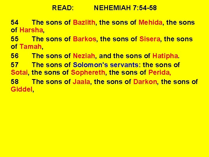 READ: NEHEMIAH 7: 54 -58 54 The sons of Bazlith, the sons of Mehida,
