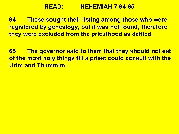 READ: NEHEMIAH 7: 64 -65 64 These sought their listing among those who were