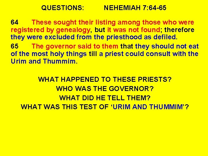 QUESTIONS: NEHEMIAH 7: 64 -65 64 These sought their listing among those who were