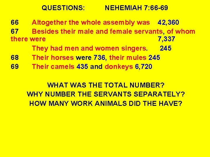 QUESTIONS: NEHEMIAH 7: 66 -69 66 Altogether the whole assembly was 42, 360 67