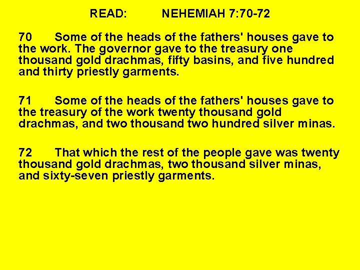 READ: NEHEMIAH 7: 70 -72 70 Some of the heads of the fathers' houses