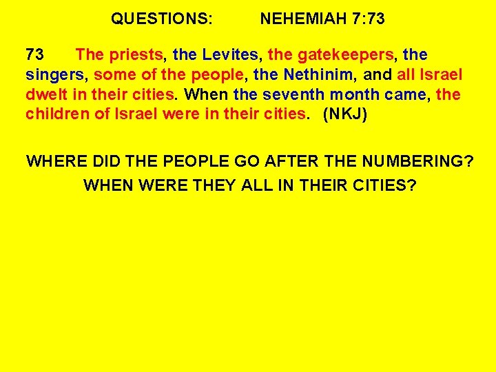 QUESTIONS: NEHEMIAH 7: 73 73 The priests, the Levites, the gatekeepers, the singers, some