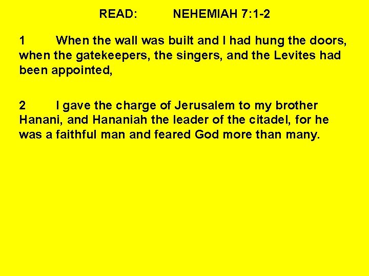 READ: NEHEMIAH 7: 1 -2 1 When the wall was built and I had