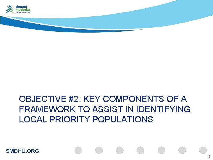 OBJECTIVE #2: KEY COMPONENTS OF A FRAMEWORK TO ASSIST IN IDENTIFYING LOCAL PRIORITY POPULATIONS