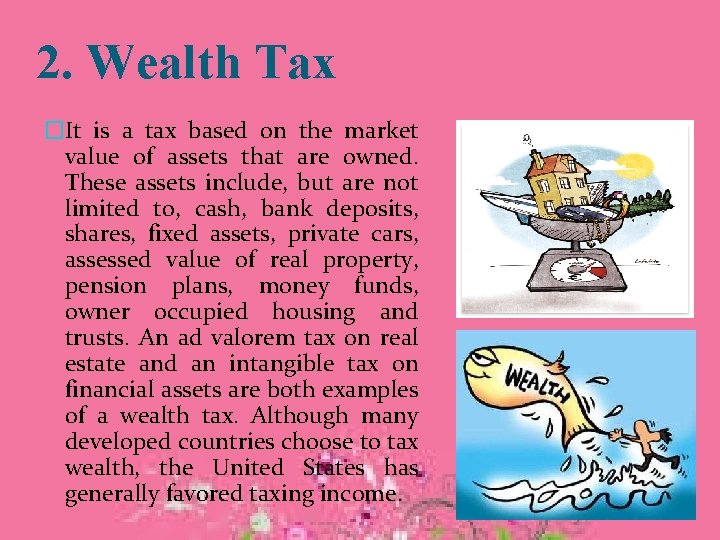 2. Wealth Tax �It is a tax based on the market value of assets