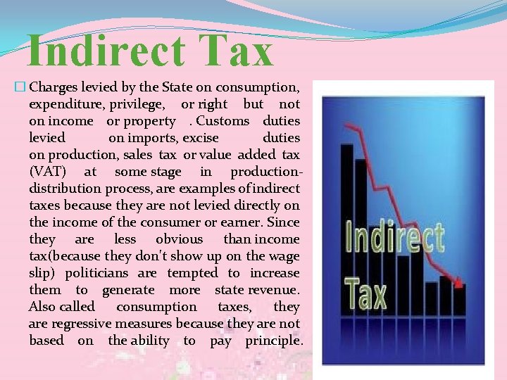 Indirect Tax � Charges levied by the State on consumption, expenditure, privilege, or right